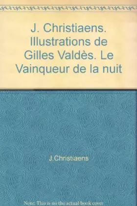 Couverture du produit · J. Christiaens. Illustrations de Gilles Valdès. Le Vainqueur de la nuit