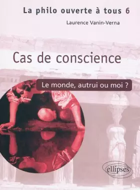 Couverture du produit · Cas de conscience. Le monde, autrui ou moi ?
