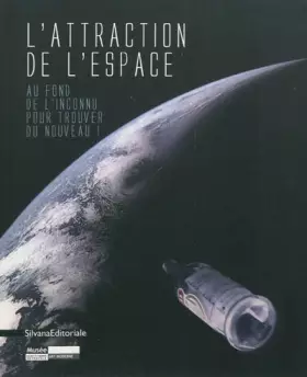 Couverture du produit · L'attraction de l'espace : Au fond de l'inconnu pour trouver du nouveau !