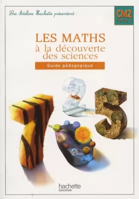 Couverture du produit · Les maths à la découverte des sciences CM2 : Guide pédagogique
