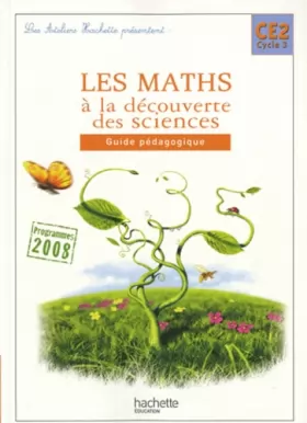 Couverture du produit · Les Ateliers Hachette Les Maths à la découverte des sciences CE2 - Guide pédagogique - Ed.2010