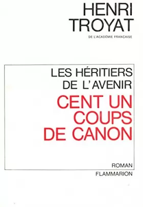 Couverture du produit · Cent un coups de canon - Les héritiers de l'avenir T2 / Troyat, H / Réf3127
