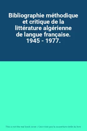 Couverture du produit · Bibliographie méthodique et critique de la littérature algérienne de langue française. 1945 - 1977.