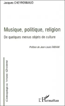 Couverture du produit · MUSIQUE, POLITIQUE, RELIGION: De quelques menus objets de culture