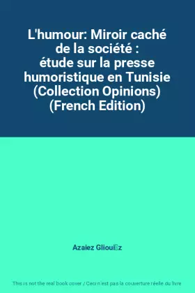 Couverture du produit · L'humour: Miroir caché de la société : étude sur la presse humoristique en Tunisie (Collection Opinions) (French Edition)