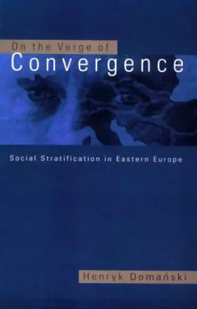 Couverture du produit · On the Verge of Convergence: Social Stratification in Eastern Europe