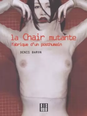 Couverture du produit · La Chair mutante : Fabrique d'un posthumain