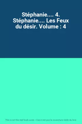Couverture du produit · Stéphanie.... 4. Stéphanie.... Les Feux du désir. Volume : 4