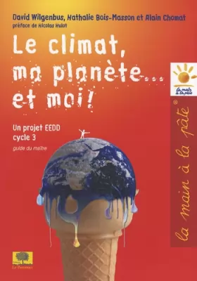 Couverture du produit · Le climat, ma planète... et moi ! : Un projet EEDD Cycle 3 Guide du maître