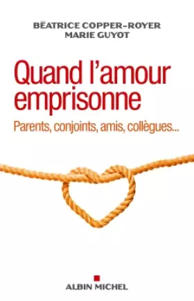 Couverture du produit · Quand l'amour emprisonne: Parents, conjoints, amis, collègues...