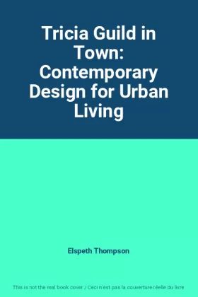 Couverture du produit · Tricia Guild in Town: Contemporary Design for Urban Living