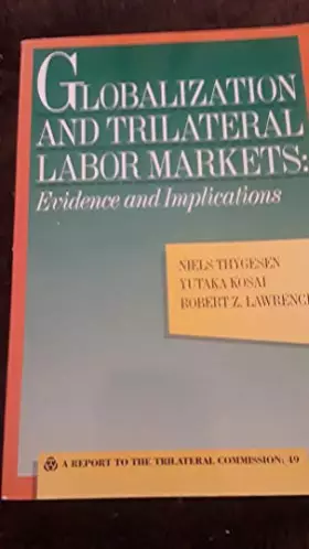 Couverture du produit · Globalization and Trilateral Labor Markets: Evidence and Implications  A Report to the Trilateral Commission