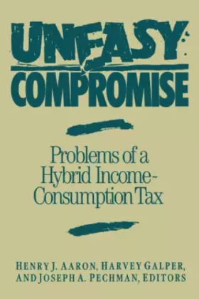 Couverture du produit · Uneasy Compromise: Problems of a Hybrid Income-Consumption Tax