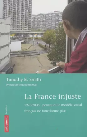 Couverture du produit · La France injuste : 1975-2006 : pourquoi le modèle social français ne fonctionne plus