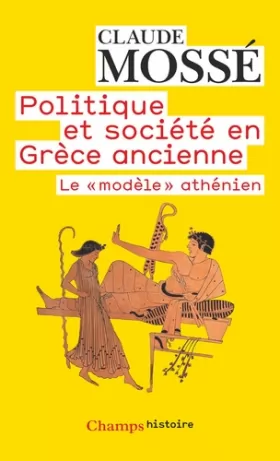 Couverture du produit · POLITIQUE ET SOCIETE EN GRECE ANCIENNE. : Le "modèle athénien"