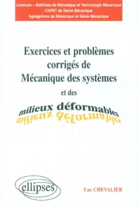 Couverture du produit · Exercices et problèmes corrigés de "Mécanique des systèmes et des milieux déformables" : Licences, maîtrises de mécanique et te