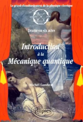 Couverture du produit · Introduction à la mécanique quantique : Le grand chambardement de la physique classique (drame en six actes)