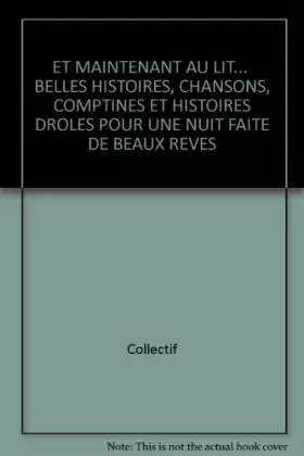 Couverture du produit · ET MAINTENANT AU LIT...  BELLES HISTOIRES, CHANSONS, COMPTINES ET HISTOIRES DROLES POUR UNE NUIT FAITE DE BEAUX REVES