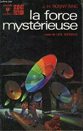 Couverture du produit · La Force mystérieuse suivi de Les Xipéhuz
