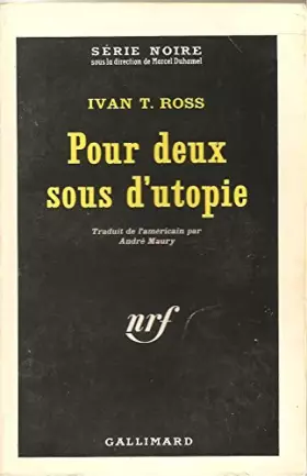Couverture du produit · Ivan T. Ross. Pour deux sous d'utopie : Ethe Man who would do anythinge. Traduit de l'américain par André Maury