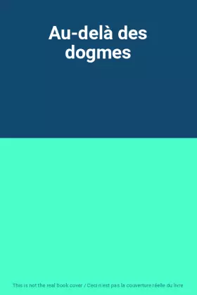 Couverture du produit · Au-delà des dogmes