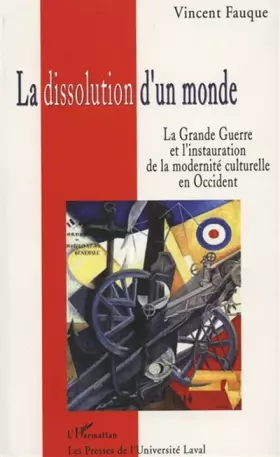 Couverture du produit · La dissolution d'un monde. La Grande Guerre et l'instauration de la modernité culturelle en Occident