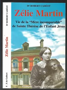 Couverture du produit · Zélie Martin: "mère incomparable" de sainte Thérèse de l'Enfant-Jésus, une "femme forte" pour notre temps, 1831-1877