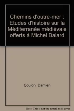 Couverture du produit · Chemins d'outre-mer : Etudes d'histoire sur la Méditerranée médiévale offertes à Michel Balard