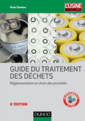 Couverture du produit · Guide du traitement des déchets - 6e éd. - Réglementation et choix des procédés: Réglementation et choix des procédés