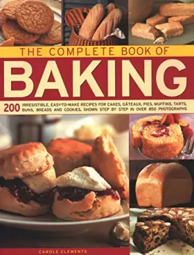 Couverture du produit · The Complete Book of Baking: 200 Irresistible, Easy-to-Make Recipes for Cakes, Gateaux, Pies, Muffins, Tarts, Buns, Breads and 
