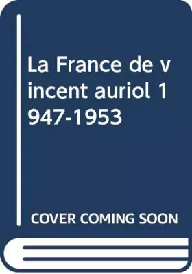 Couverture du produit · La France de vincent auriol 1947-1953
