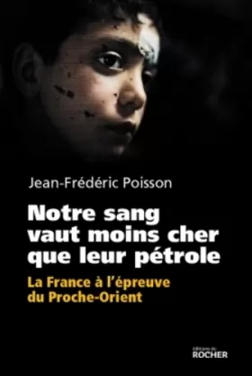 Couverture du produit · Notre sang vaut moins cher que leur pétrole: La France à l'épreuve du Proche-Orient.