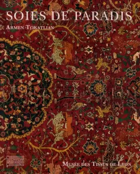 Couverture du produit · Soies de paradis: Tapis et textiles d'Orient du Musée des Tissus de Lyon