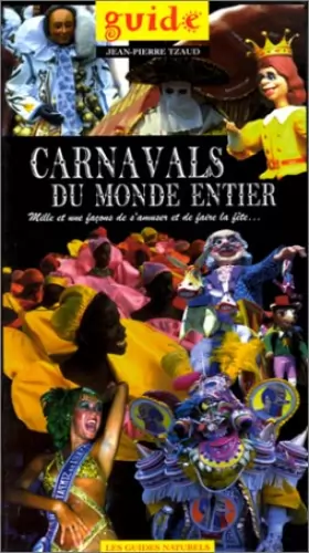 Couverture du produit · Carnavals du monde entier : guide. Mille et une façon de s'amuser et de faire la fête.