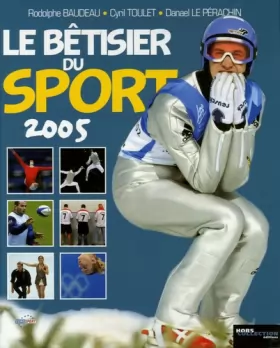 Couverture du produit · Le bêtisier du sport 2005 : Les photos les plus drôles de l'histoire du sport