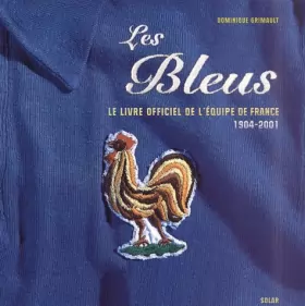 Couverture du produit · Les Bleus. Le livre officiel de l'équipe de France 1904-2001
