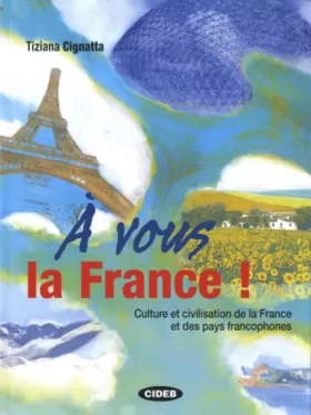 Couverture du produit · A vous la France !: Culture et civilisation de la France et des pays francophones