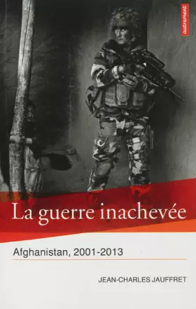 Couverture du produit · La guerre inachevée : Afghanistan, 2001-2013