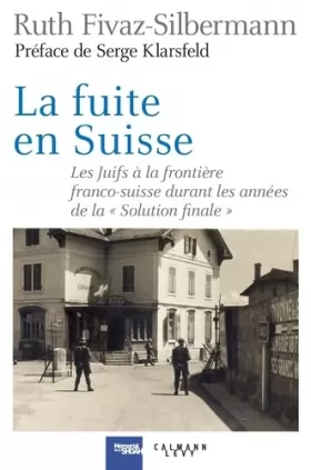 Couverture du produit · La fuite en Suisse: Les Juifs à la frontière franco-suisse durant les années de la "Solution finale"