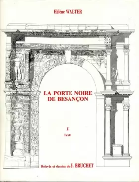 Couverture du produit · La Porte noire de Besançon: Contribution à l'étude de l'art triomphal des Gaules