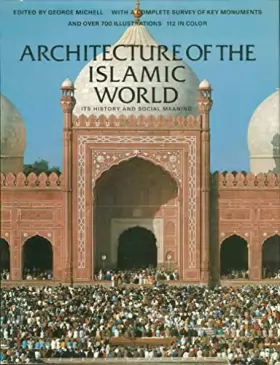 Couverture du produit · Architecture of the Islamic world : its history and social meaning, with a complete survey of key monuments / texts by Ernst J.
