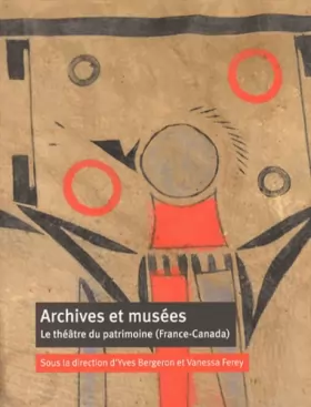 Couverture du produit · Archives et musées: Le théâtre du patrimoine (France-Canada)