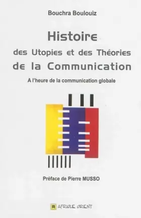 Couverture du produit · Histoire des utopies et des théories de la communication : A l'heure de la communication globale