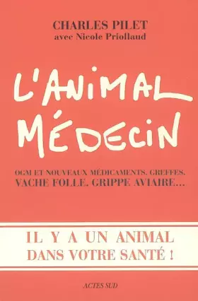 Couverture du produit · L'animal médecin : OGM et nouveaux, greffes, vache folle, grippe aviaire... Il y a un animal dans votre santé!