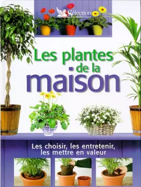Couverture du produit · LES PLANTES DE LA MAISON. Les choisir, les entretenir, les mettre en valeur