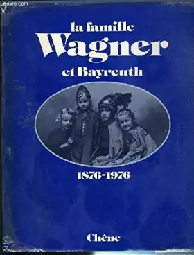 Couverture du produit · La Famille Wagner et Bayreuth : 1876-1976