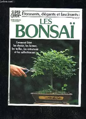 Couverture du produit · SUPER GUIDE MON JARDIN MA MAISON N°49 - ETONNANTS ELEGANTS ET FASCINANTS : LES BONSAI - COMMENT BIEN LES CHOISIR LES FORMER LES