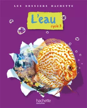 Couverture du produit · Les Dossiers Hachette Sciences Cycle 3 - L'eau - Livre de l'élève - Ed.2009
