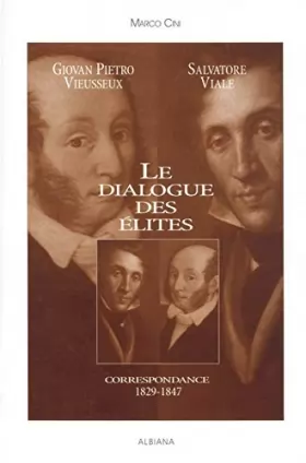 Couverture du produit · Le dialogue des élites : Giovan Pietro Vieusseux, Salvatore Viale, correspondance 1829-1847