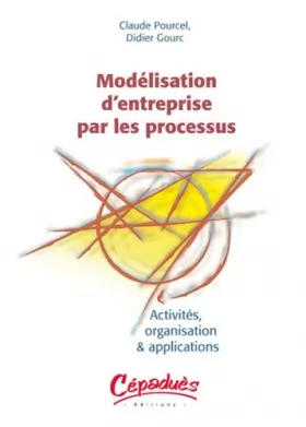 Couverture du produit · Modelisation d'entreprise par les processus : Activité, organisation & applications